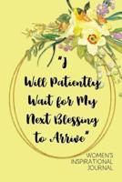 I Will Patiently Wait for My Next Blessing to Arrive Women's Inspirational Journal