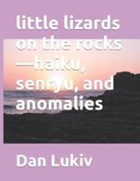 little lizards on the rocks-haiku, senryu, and anomalies