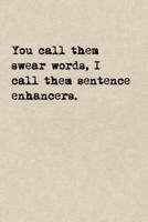 You Call Them Swear Words, I Call Them Sentence Enhancers.