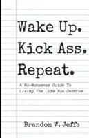 Wake Up. Kick Ass. Repeat.