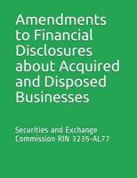 Amendments to Financial Disclosures About Acquired and Disposed Businesses