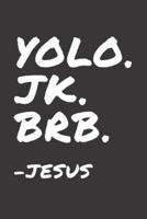 YOLO. JK. BRB. Jesus