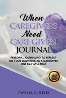 When Caregivers Need Care Given Journal