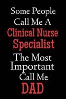 Some People Call Me A Clinical Nurse Specialist The Most Important Call Me Dad