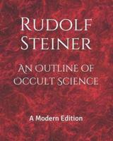 An Outline of Occult Science: A Modern Edition