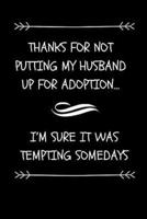 Thanks For Not Putting My Husband Up For Adoption... I'm Sure It Was Tempting Somedays