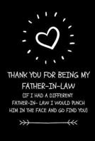 Thank You For Being My Father- In-Law. If I Had A Different Father- In-Law I Would Punch Him In The Face And Go And Find You