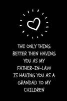 The Only Thing Better Then Having You As My Father-In-Law Is Having You As A Grandad To My Children