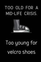 Too Old for a Mid-Life Crisis. Too Young for Velcro Shoes.