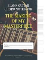 The Making Of My Masterpiece - Blank Guitar Chord Notebook