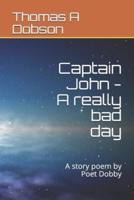 Captain John - A Really Bad Day
