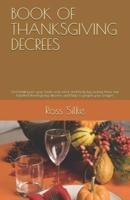 BOOK OF THANKSGIVING DECREES: Find healing for your heart, soul, mind, and body by reciting these one hundred thanksgiving decrees, and help to propel your prayers