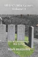 Ulster's War Graves Volume 1: City of Londonderry's War Burials
