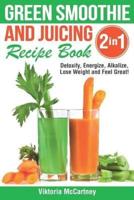 Green Smoothie and Juicing Recipe Book