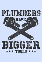 Plumbers Have Bigger Tools