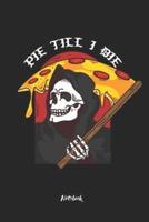 PIE TILL I DIE Notebook