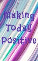 Making Today Positive