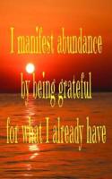 I Manifest Abundance by Being Grateful for What I Already Have