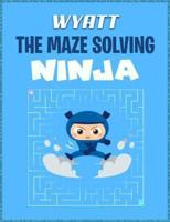 Wyatt the Maze Solving Ninja