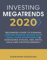 Investing Megatrends 2020: Beginners Guide to Earning Lifetime Passive Income with Small, Safe Investments in Marijuana Stocks, CBD, REITs, Gold and Cryptocurrency