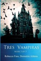 Tres Vampiras Book 3 of 3