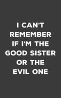 I Can't Remember If I'm Good Sister or Evil One