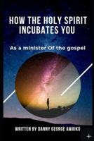 How the Holy Spirit Incubates You as a Minister