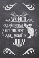 All Women Are Created Equal but The Best Are Born In July