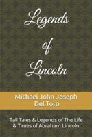 Legends of Lincoln: Tall Tales & Legends of The Life & Times of Abraham Lincoln
