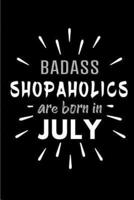 Badass Shopaholics Are Born In July