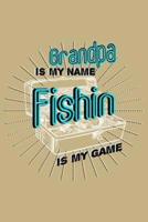 Grandpa Is My Name Fishin Is My Game