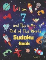 I Am 7 and This Is My Out of This World Sudoku Book Vol 1