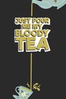 Just Pour Me My Bloody Tea!