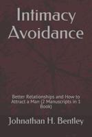 Intimacy Avoidance: Better Relationships and How to Attract a Man (2 Manuscripts in 1 Book)