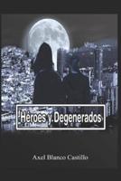 Héroes Y Degenerados