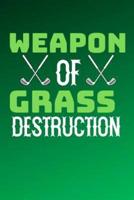 Weapon Of Grass Destruction