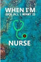 When I'm Sick All I Want Is Nurse