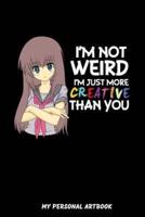 I'm Not Weird I'm Just More Creative Than You My Personal Artbook