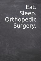 Eat. Sleep. Orthopedic Surgery.