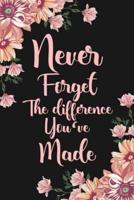 Never Forget The Difference You've Made