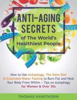 Anti-Aging Secrets of The World's Healthiest People: How to Use Autophagy, The Keto Diet & Extended Water Fasting to Burn Fat and Heal Your Body From Within + Tips on Autophagy for Women & Over 50s