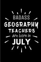 Badass Geography Teachers Are Born In July