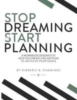 Stop Dreaming and Start Planning