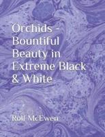 Orchids - Bountiful Beauty in Extreme Black & White