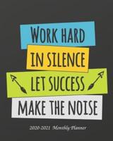 Work Hard in Silence Let Your Success Make The Noise 2020-2021 Monthly Planner