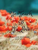 To Teach Is To Love Teacher Planner 2019-2020