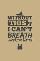 Without This I Can't Breath Under The Water