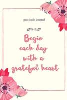 Gratitude Journal Begin Each Day With a Grateful Heart