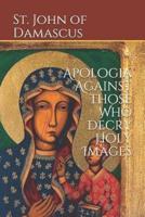 Apologia Against Those Who Decry Holy Images