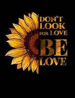 Don't Look For Love. Be Love.